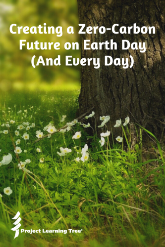 Creating a Zero-Carbon Future on Earth Day (and Every Day)