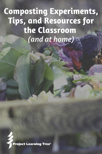 Composting Experiments, Tips, and Resources for the Classroom (and at home)