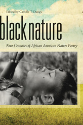 Black Nature: Four Centuries of African American Nature Poetry | Camille T. Dungy